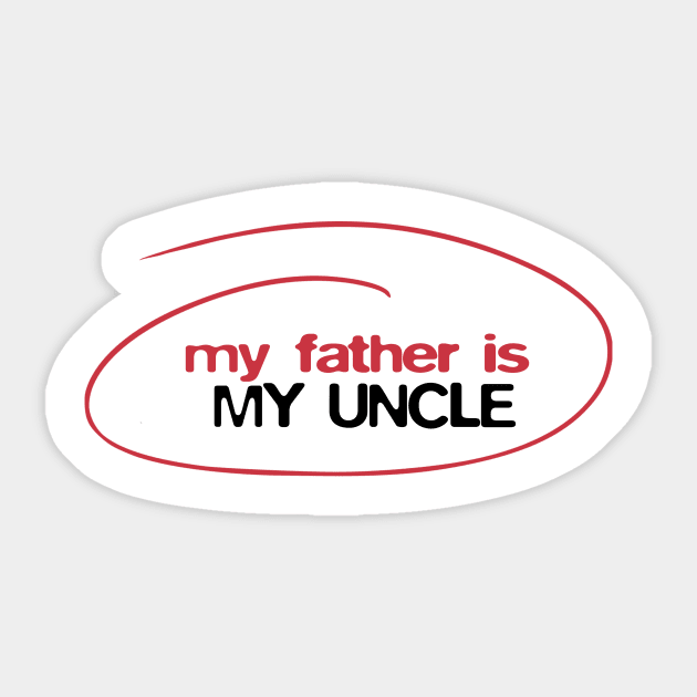 My father is my uncle Sticker by BobbyShaftoe